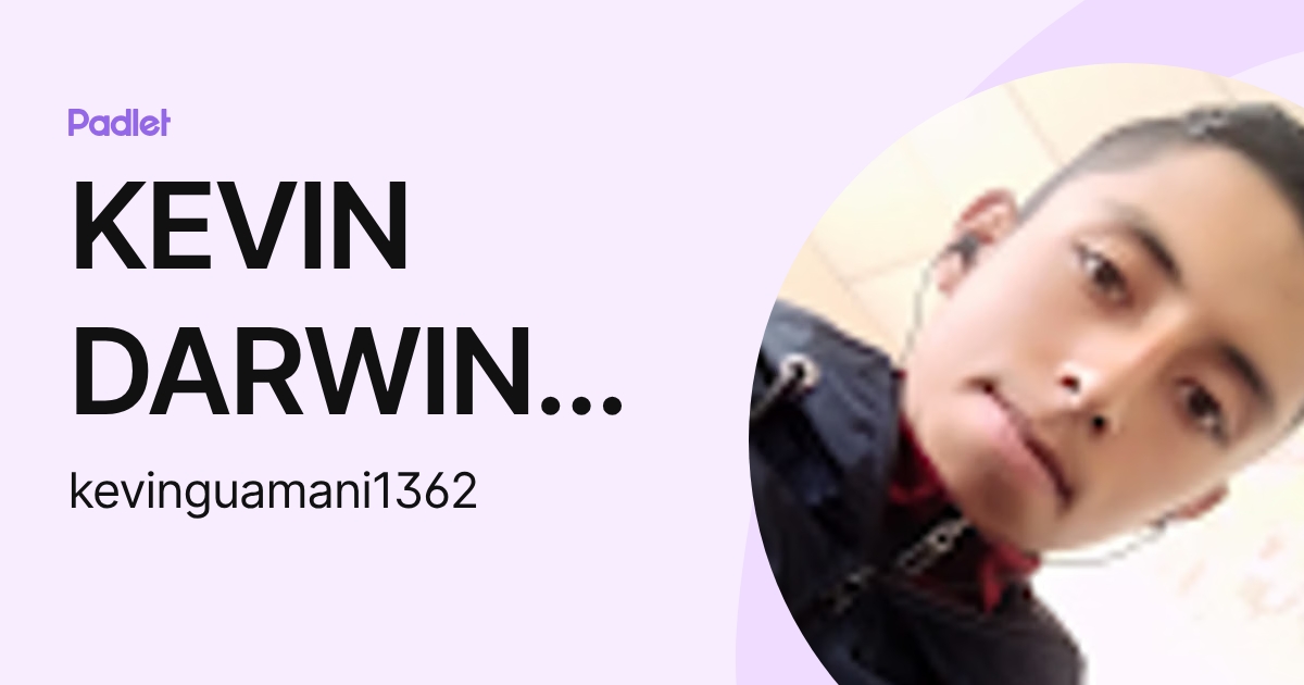KEVIN DARWIN GUAMANI CHILUIZA (kevinguamani1362) profile | Padlet