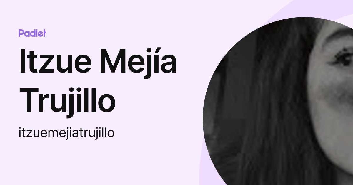 Itzue Mejía Trujillo (itzuemejiatrujillo) profile | Padlet