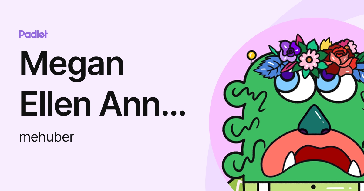 Megan Ellen Ann HUBER (mehuber) profile | Padlet