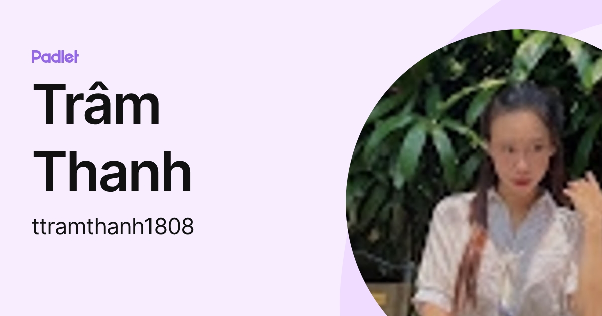 Trâm Thanh (ttramthanh1808) profile | Padlet