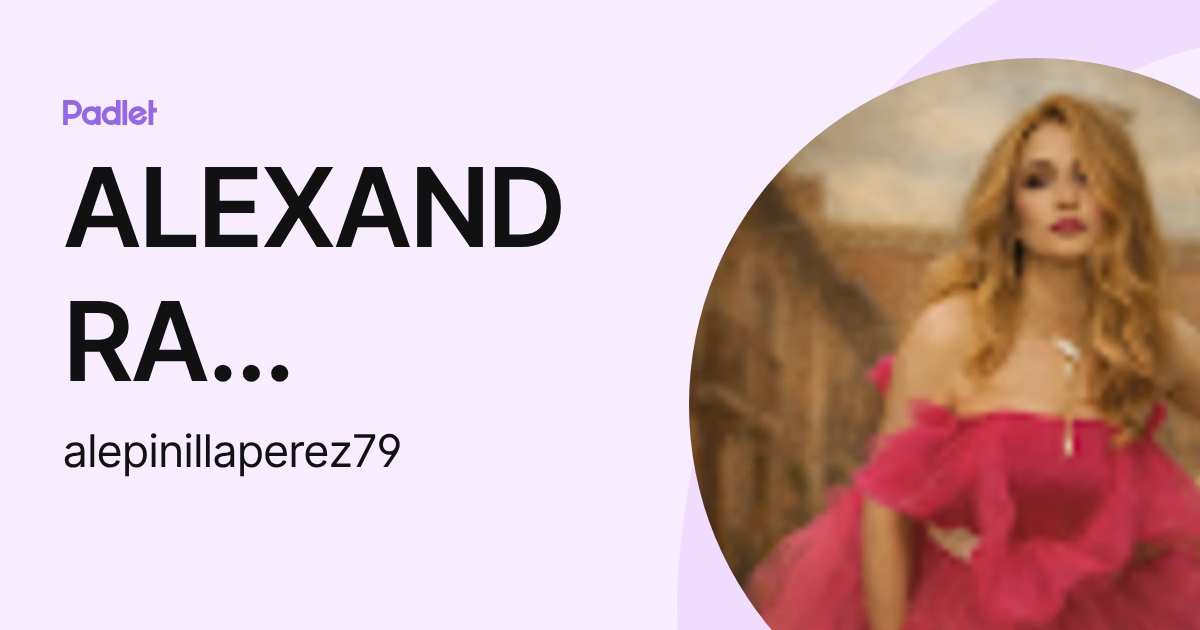 ALEXANDRA PINILLA PEREZ (alepinillaperez79) profile | Padlet