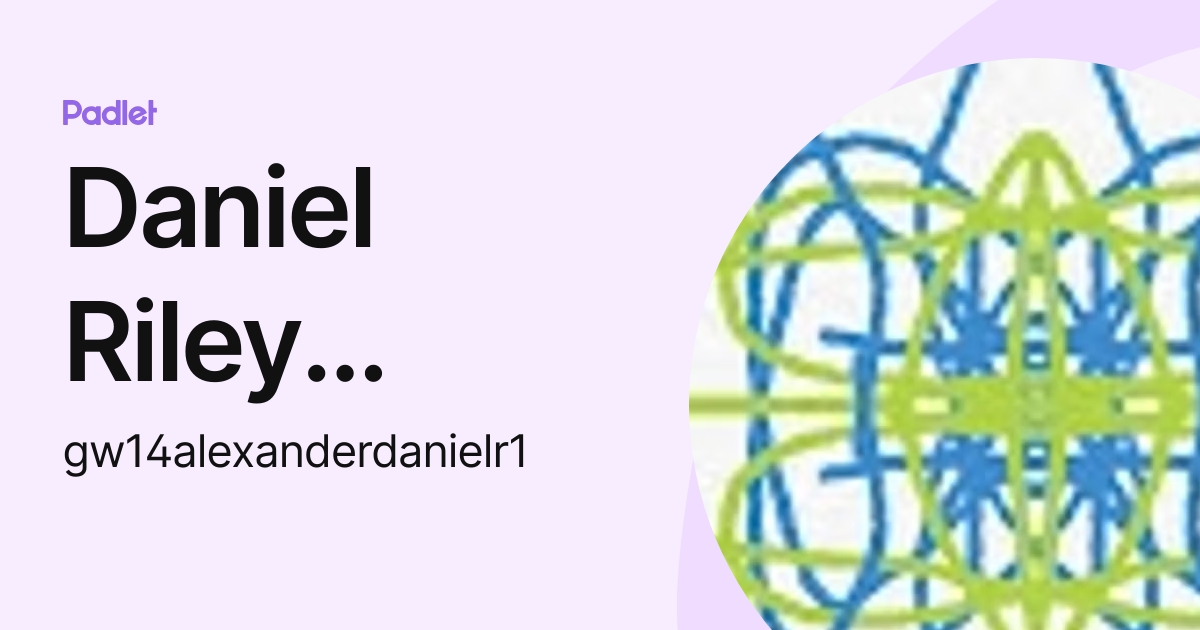Daniel Riley Alexander (gw14alexanderdanielr1) profile | Padlet
