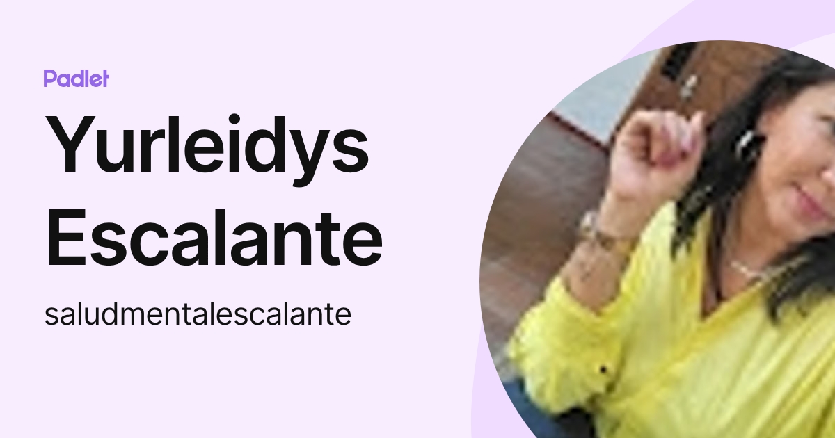Yurleidys Escalante (saludmentalescalante) profile | Padlet
