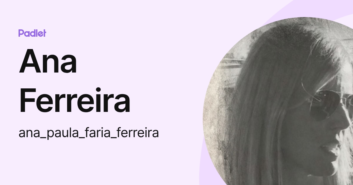Ana Ferreira (ana_paula_faria_ferreira) profile | Padlet