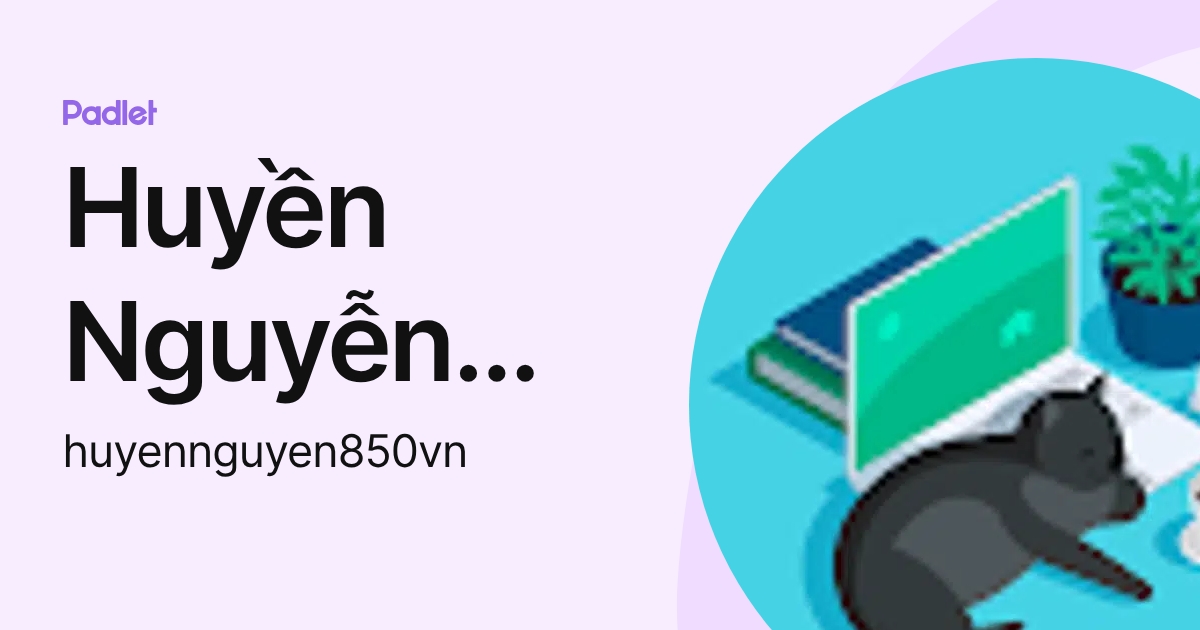 Huyền Nguyễn Thị Thanh (huyennguyen850vn) profile | Padlet