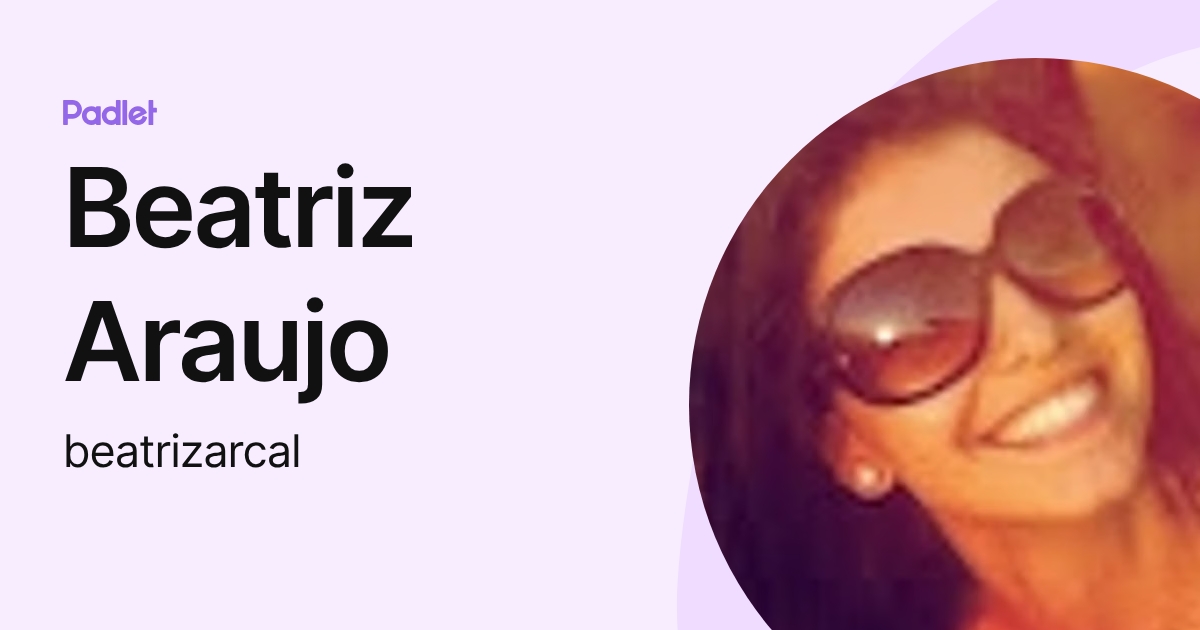 Beatriz Araujo (beatrizarcal) profile | Padlet