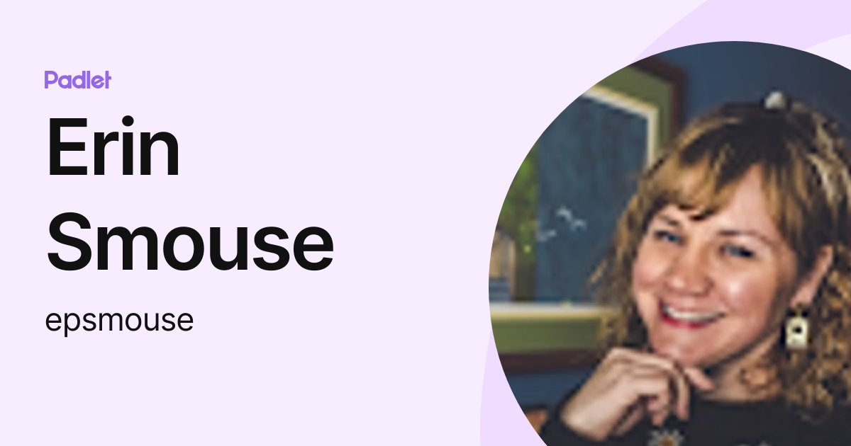 Erin Smouse (epsmouse) profile | Padlet