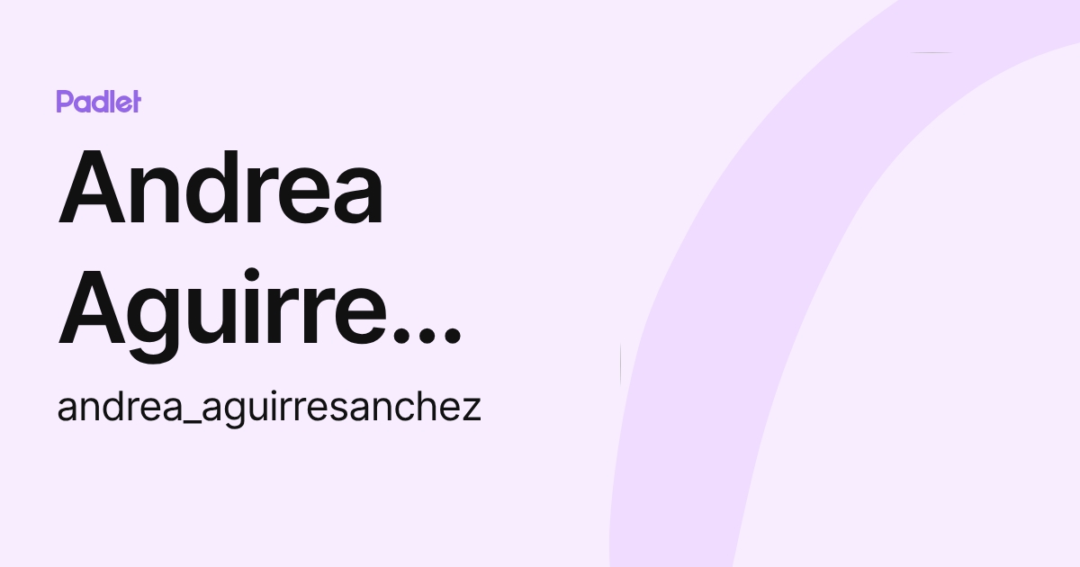 Andrea Aguirre Sanchez (andrea_aguirresanchez) profile | Padlet