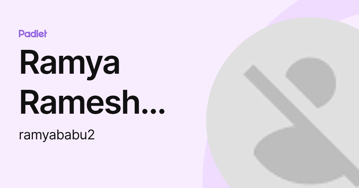 Ramya Ramesh Babu (ramyababu2) profile | Padlet