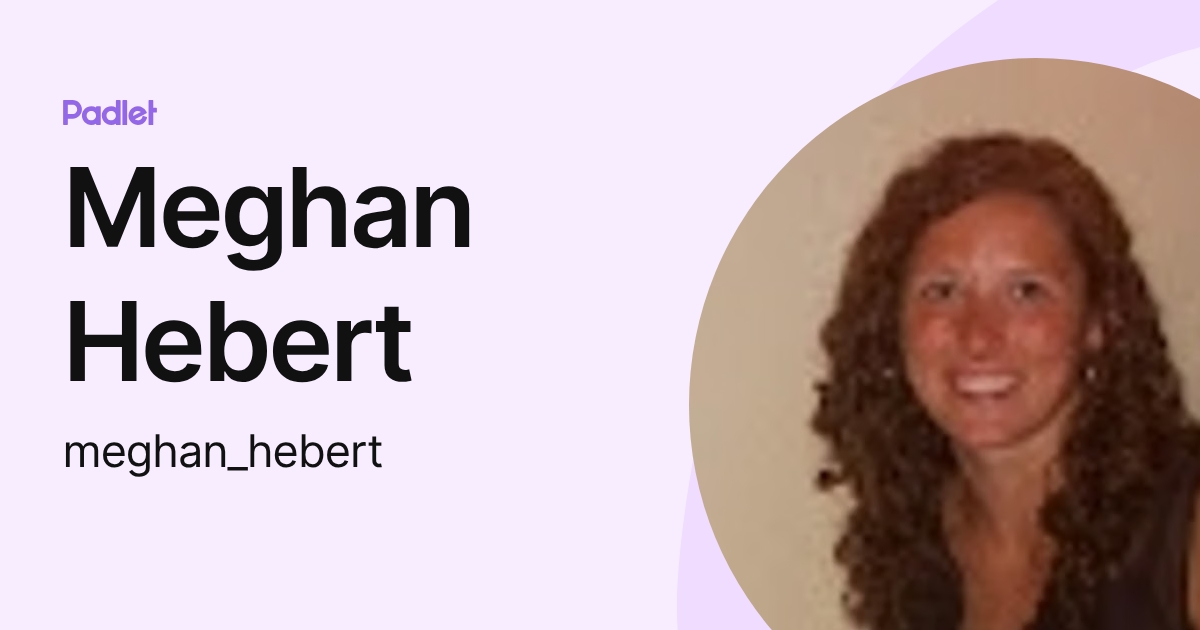 Meghan Hebert (meghan_hebert) profile | Padlet