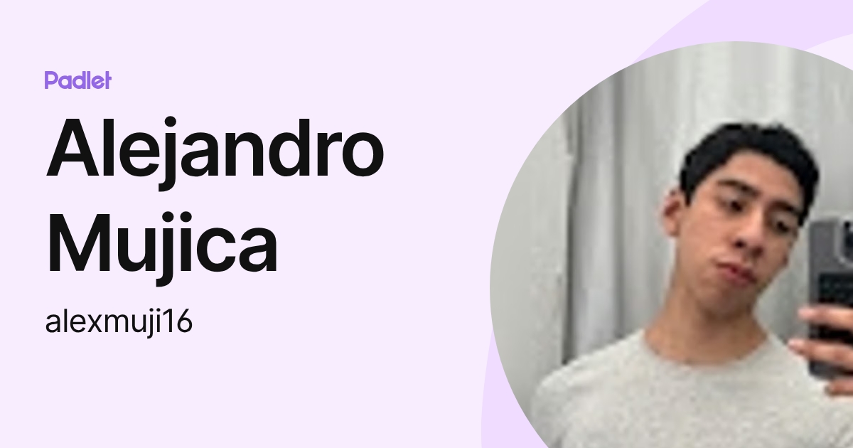 Alejandro Mujica (alexmuji16) profile | Padlet