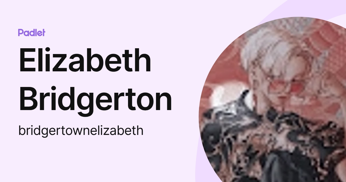Elizabeth Bridgerton (bridgertownelizabeth) profile | Padlet
