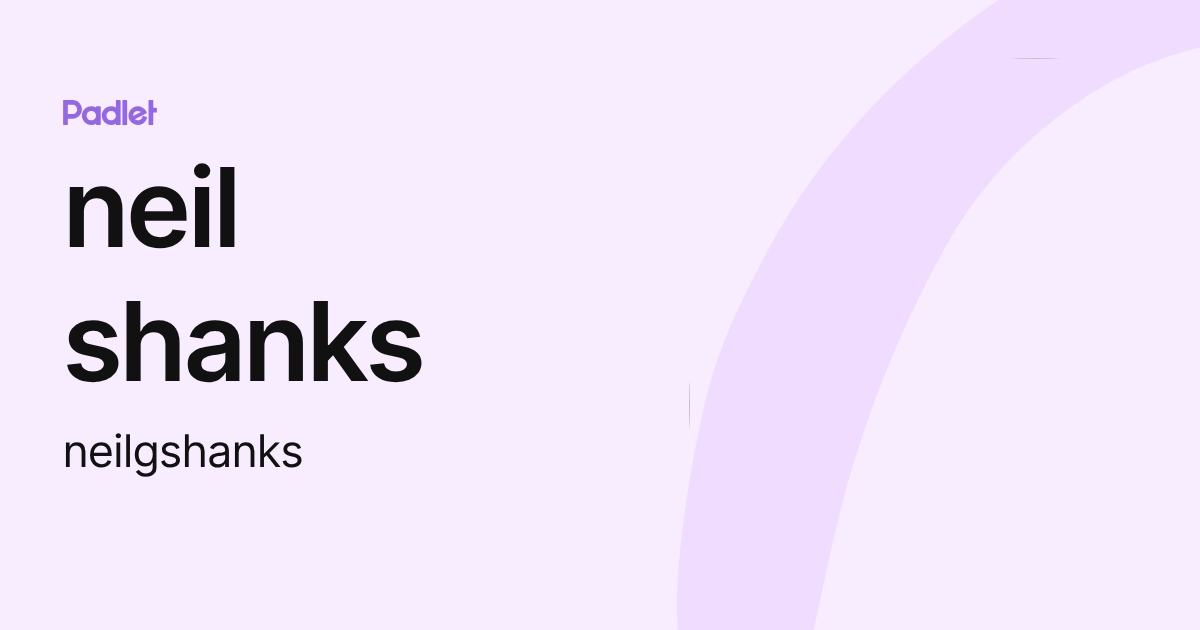 neil shanks (neilgshanks) profile | Padlet