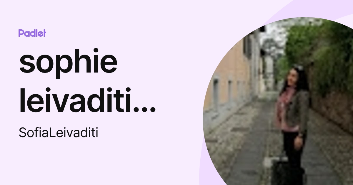 sophie leivaditi (Σοφία Λειβαδίτη) (SofiaLeivaditi) profile | Padlet