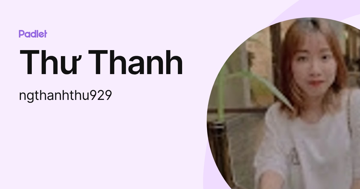 Thư Thanh (ngthanhthu929) profile | Padlet