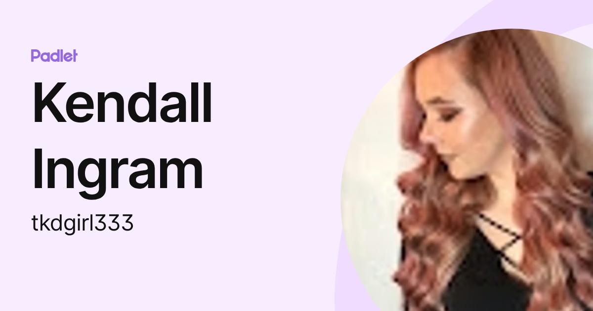 Kendall Ingram (tkdgirl333) profile | Padlet