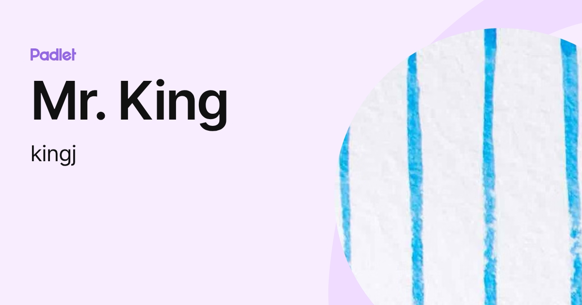 Mr. King (kingj) profile | Padlet