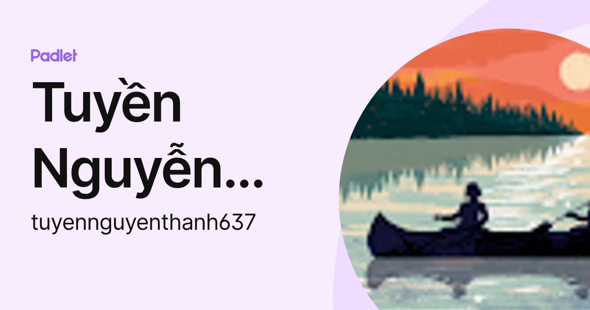 Tuyền Nguyễn Thanh (tuyennguyenthanh637) profile | Padlet