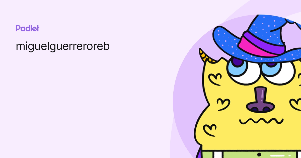 miguelguerreroreb profile | Padlet