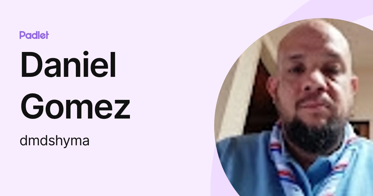 Daniel Gomez (dmdshyma) profile | Padlet