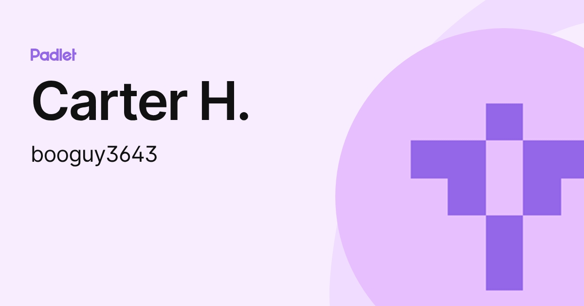 Carter H. (booguy3643) profile | Padlet