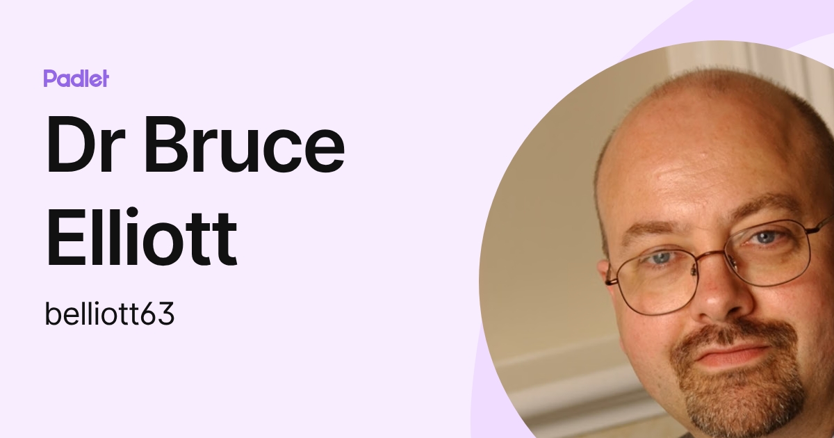 Bruce Elliot Rowntree Dr Bruce Elliott (belliott63) profile | Padlet