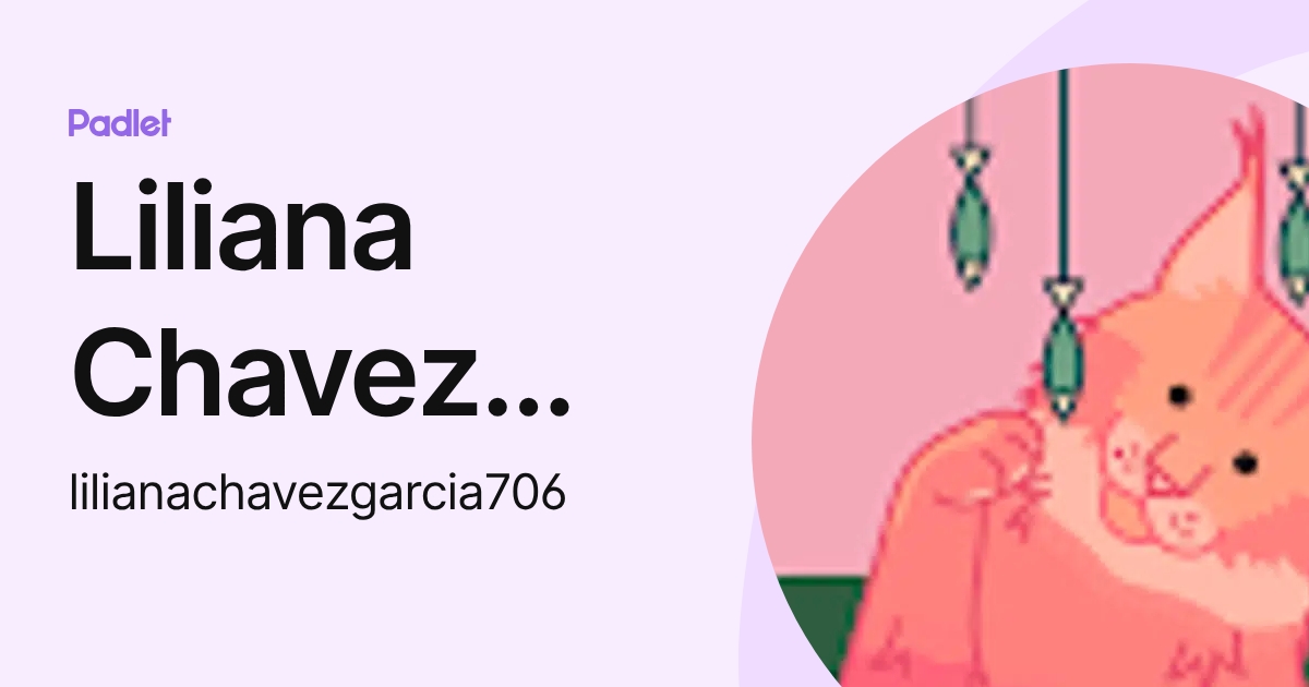 Liliana Chavez Garcia (lilianachavezgarcia706) profile | Padlet