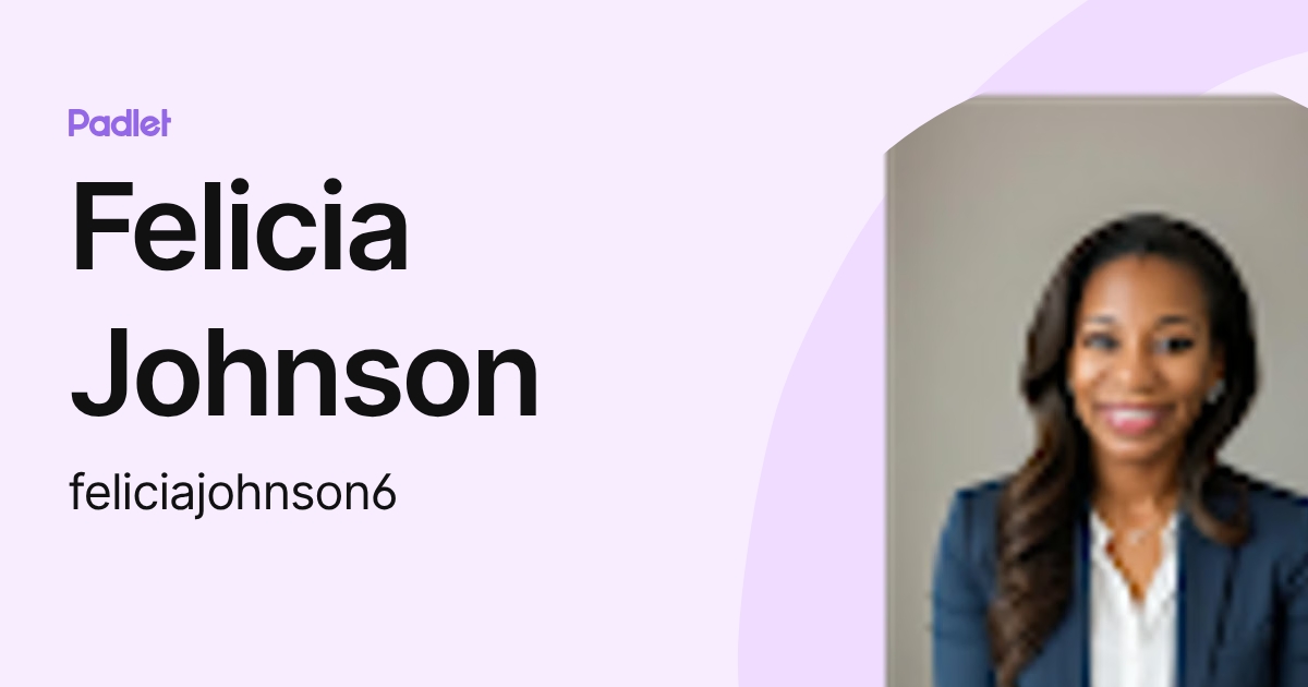 Felicia Johnson (feliciajohnson6) profile | Padlet