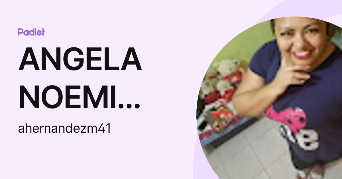 ANGELA NOEMI HERNANDEZ MURILLO (ahernandezm41) profile | Padlet
