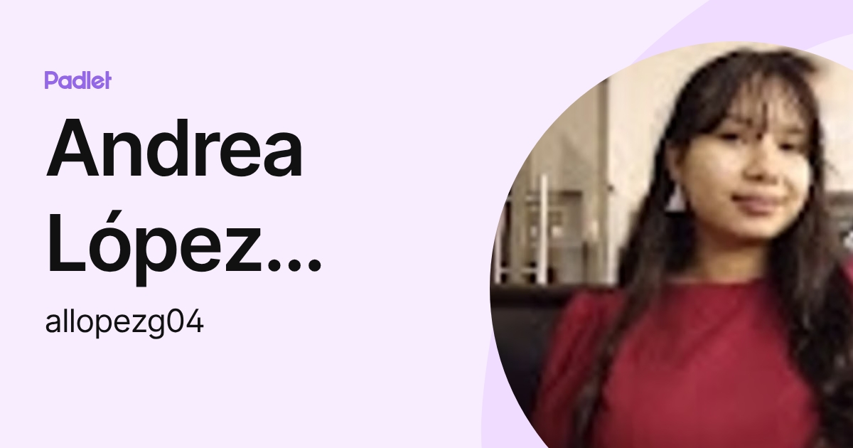 Andrea López Guadrón (allopezg04) profile | Padlet