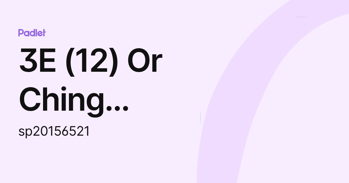 3E (12) Or Ching Hang (sp20156521) profile | Padlet