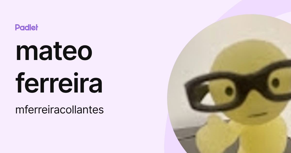 mateo ferreira (mferreiracollantes) profile | Padlet