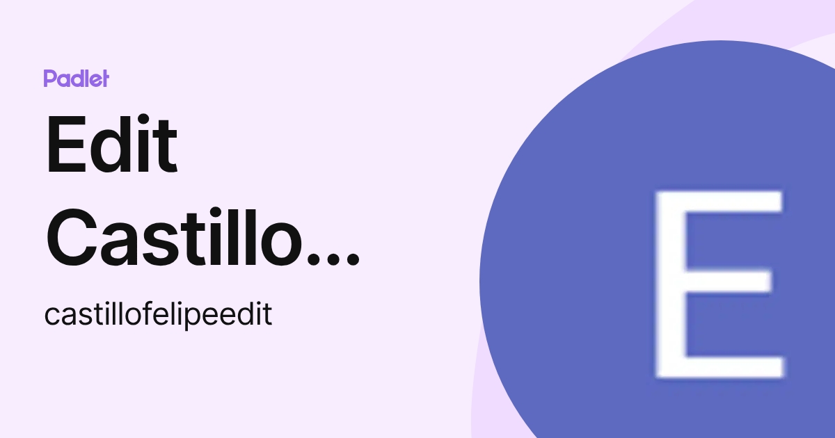 Edit Felipe Edit Castillo Felipe (castillofelipeedit) profile | Padlet