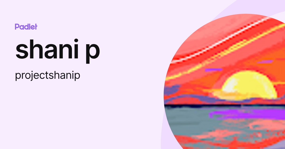 shani p (projectshanip) profile | Padlet