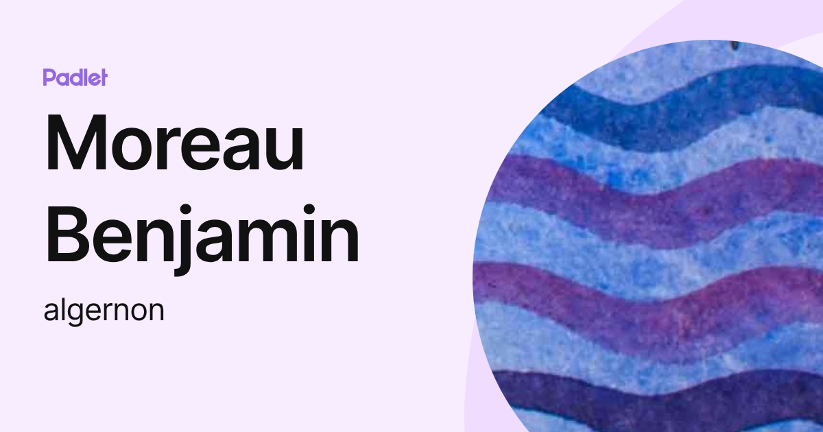 Moreau Benjamin (algernon) profile | Padlet