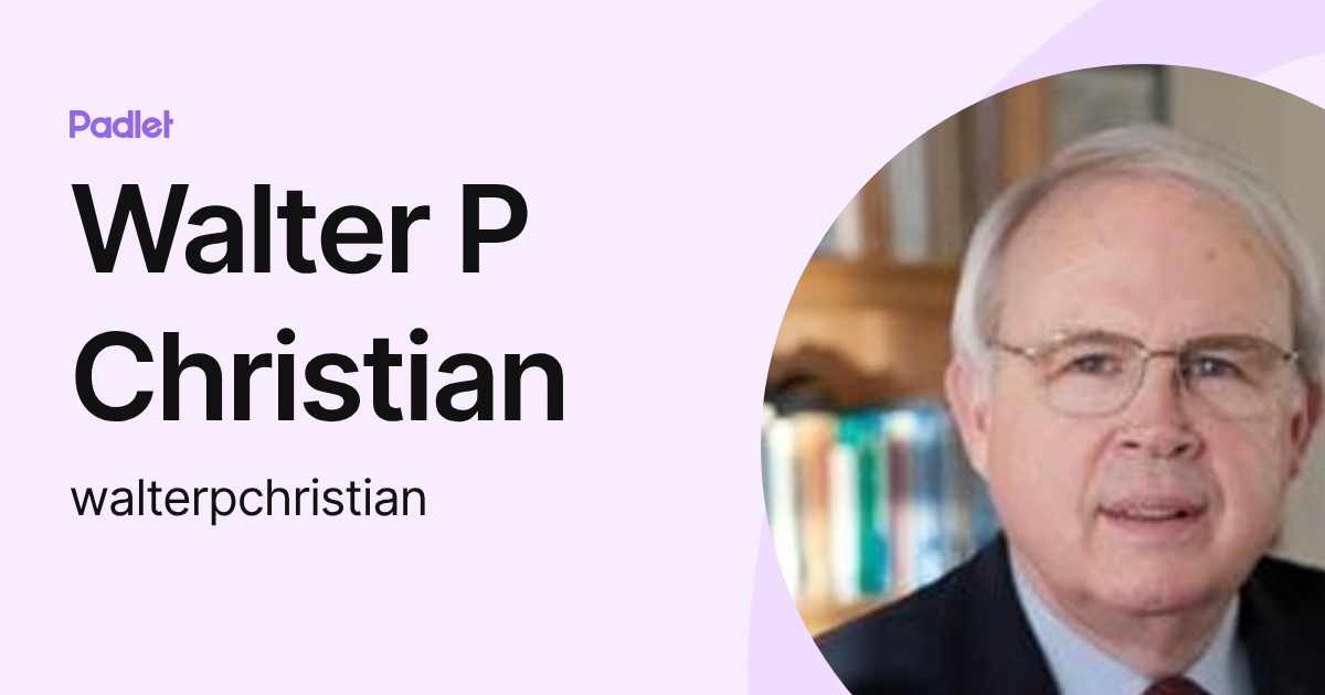 Walter P Christian (walterpchristian) profile | Padlet