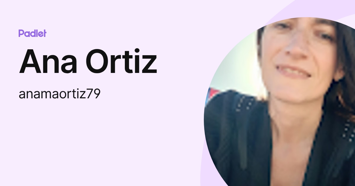 Ana Ortiz (anamaortiz79) profile | Padlet