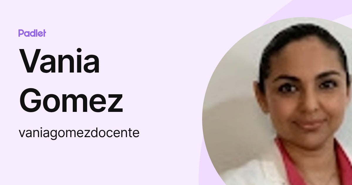 Vania Gomez (vaniagomezdocente) profile | Padlet