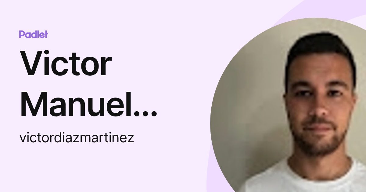 Victor Manuel Diaz Martinez (victordiazmartinez) profile | Padlet