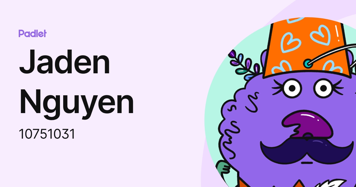 Jaden Nguyen (10751031) profile | Padlet
