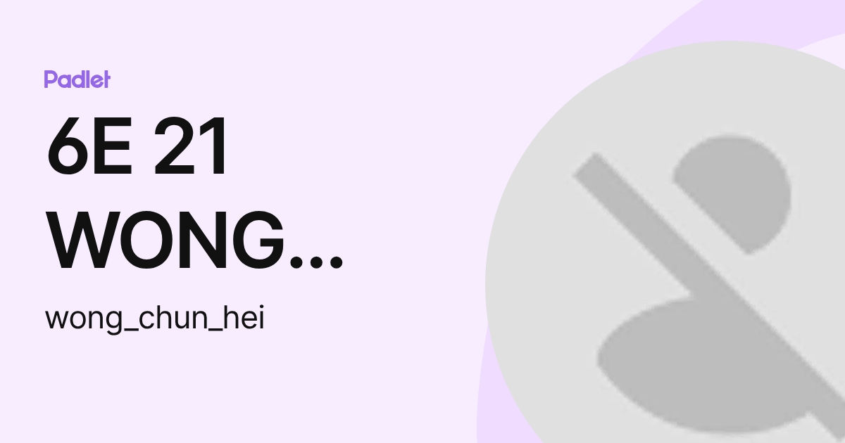 6E 21 WONG CHUN HEI (s1804829) profile | Padlet