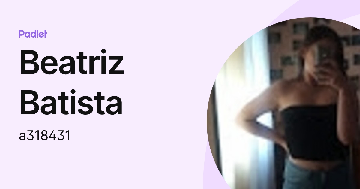 Beatriz Batista (a318431) profile | Padlet