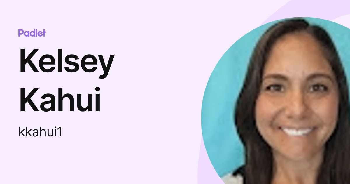 Kelsey Kahui (kkahui1) profile | Padlet
