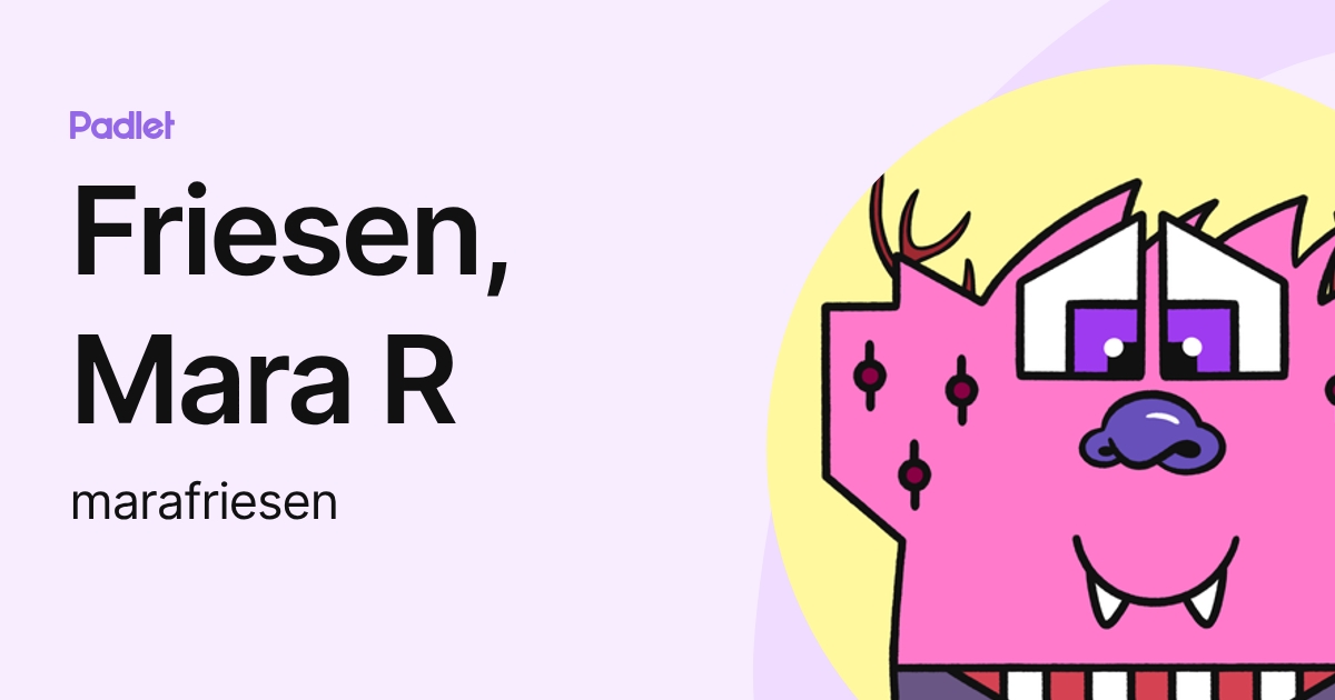 Friesen, Mara R (marafriesen) profile | Padlet