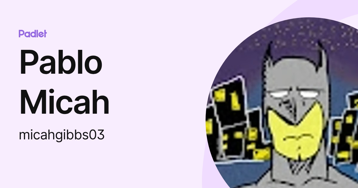 Pablo Micah (micahgibbs03) profile | Padlet