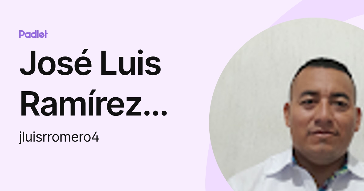 José Luis Ramírez Romero (jluisrromero4) profile | Padlet