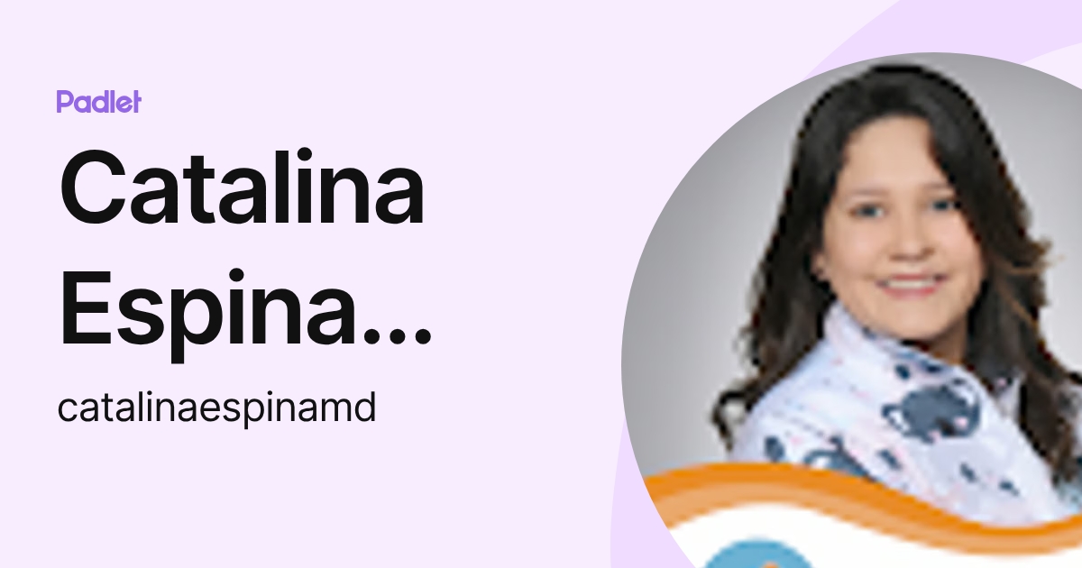 Catalina Espina Rodas (catalinaespinamd) profile | Padlet