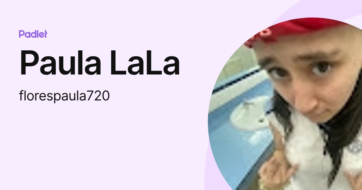Paula LaLa (florespaula720) profile | Padlet