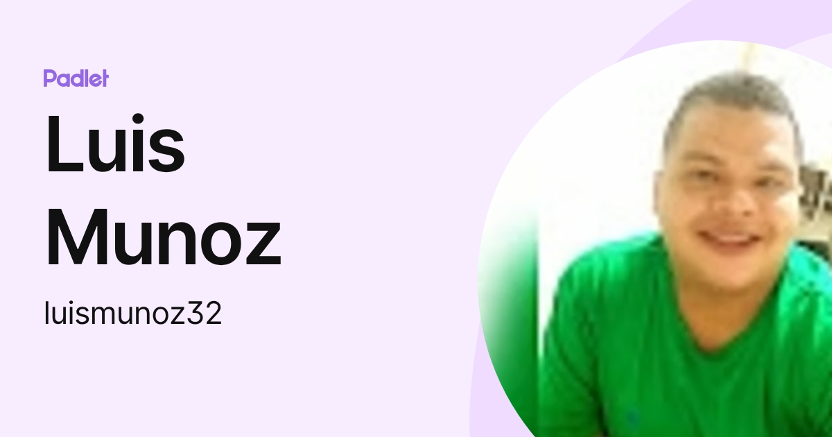 Luis Munoz (luismunoz32) profile | Padlet