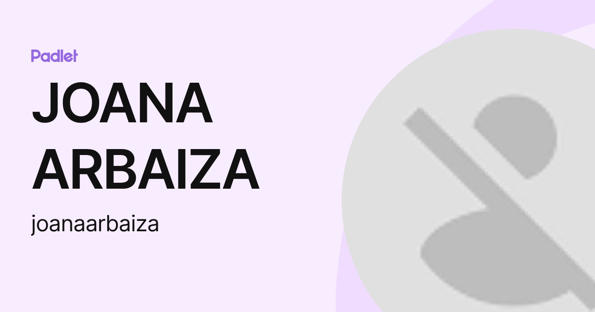 JOANA ARBAIZA (joanaarbaiza) profile | Padlet